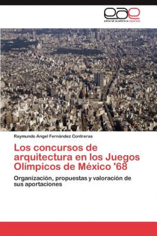 Kniha Concursos de Arquitectura En Los Juegos Olimpicos de Mexico '68 Raymundo Angel Fernández Contreras