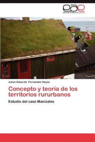 Kniha Concepto y Teoria de Los Territorios Rururbanos Julian Eduardo Fernandez Hoyos