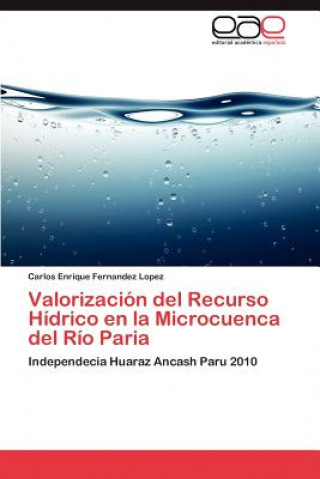 Kniha Valorizacion del Recurso Hidrico En La Microcuenca del Rio Paria Carlos Enrique Fernandez Lopez