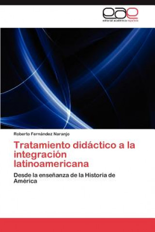 Kniha Tratamiento Didactico a la Integracion Latinoamericana Roberto Fernández Naranjo