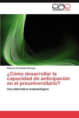 Książka Como Desarrollar La Capacidad de Anticipacion En El Preuniversitario? Roberto Fernández Naranjo
