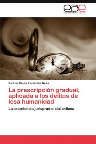 Carte Prescripcion Gradual, Aplicada a Los Delitos de Lesa Humanidad Karinna Cecilia Fernández Neira
