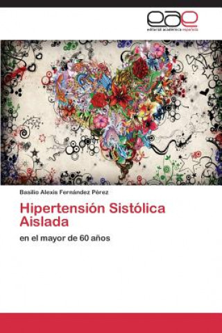 Book Hipertension Sistolica Aislada Basilio Alexis Fernández Pérez
