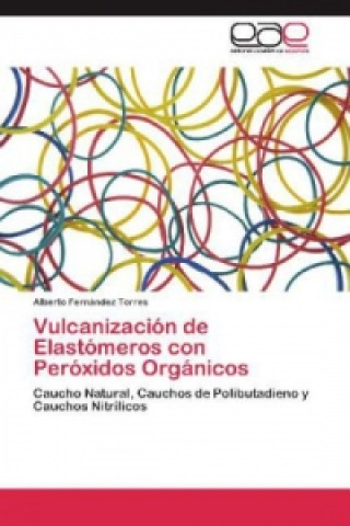 Kniha Vulcanizacion de Elastomeros con Peroxidos Organicos Alberto Fernández Torres