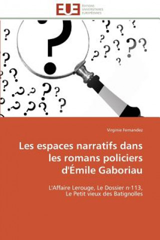 Kniha Les Espaces Narratifs Dans Les Romans Policiers d' mile Gaboriau Virginie Fernandez