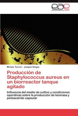 Kniha Produccion de Staphylococcus Aureus En Un Biorreactor Tanque Agitado Miriam Ferrari