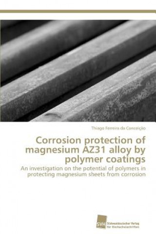 Książka Corrosion protection of magnesium AZ31 alloy by polymer coatings Ferreira Da Conceicao Thiago