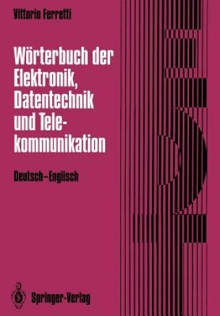 Könyv Worterbuch Der Elektronik, Datentechnik Und Telekommunikation / Dictionary of Electronics, Computing and Telecommunications Vittorio Ferretti