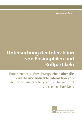 Kniha Untersuchung der Interaktion von Eosinophilen und Rußpartikeln Alexandra Feser