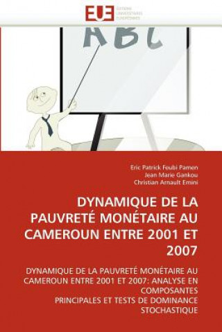 Könyv Dynamique de la Pauvrete Monetaire au Cameroun entre 2001 et 2007 Eric Patrick Feubi Pamen