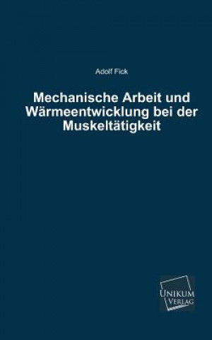 Book Mechanische Arbeit Und Warmeentwicklung Bei Der Muskeltatigkeit Adolf Fick