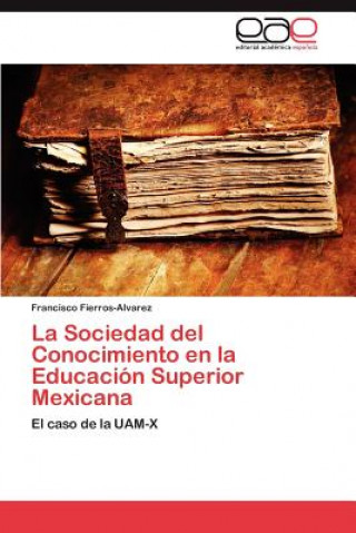 Könyv Sociedad del Conocimiento En La Educacion Superior Mexicana Francisco Fierros-Alvarez