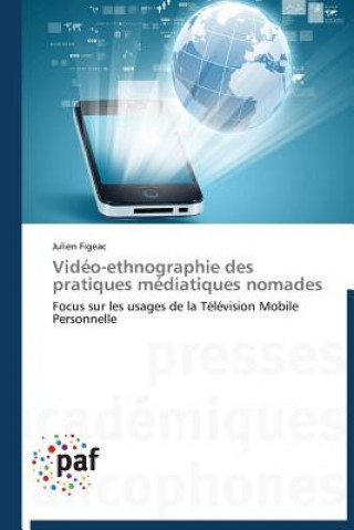 Kniha Video-Ethnographie Des Pratiques Mediatiques Nomades Julien Figeac