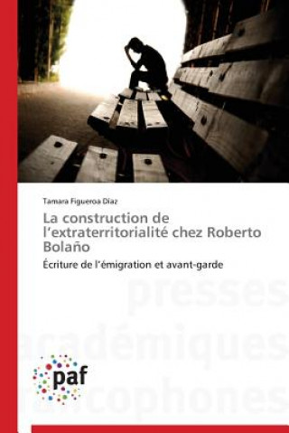 Kniha La Construction de L Extraterritorialite Chez Roberto Bolano Tamara Figueroa Díaz