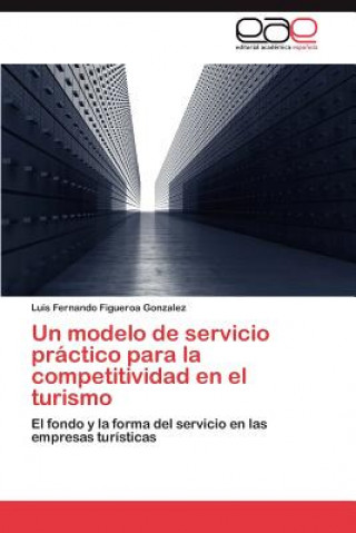 Livre modelo de servicio practico para la competitividad en el turismo Luis Fernando Figueroa Gonzalez