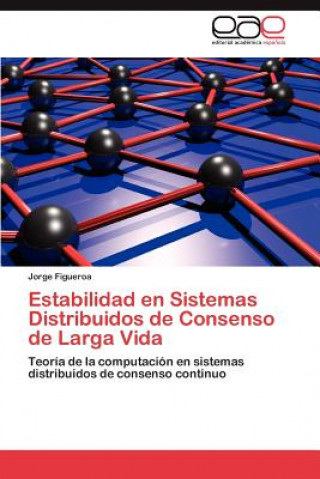Książka Estabilidad en Sistemas Distribuidos de Consenso de Larga Vida Jorge Figueroa