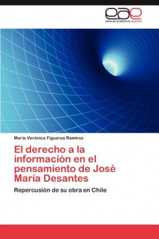 Kniha Derecho a la Informacion En El Pensamiento de Jose Maria Desantes María Verónica Figueroa Ramírez