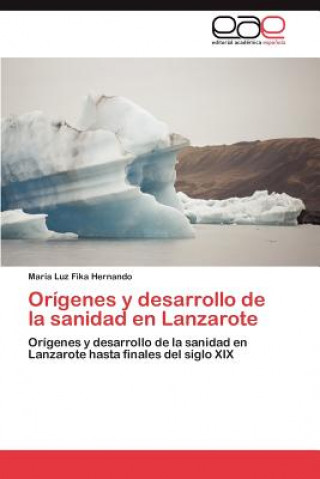 Книга Origenes y desarrollo de la sanidad en Lanzarote Fika Hernando Maria Luz