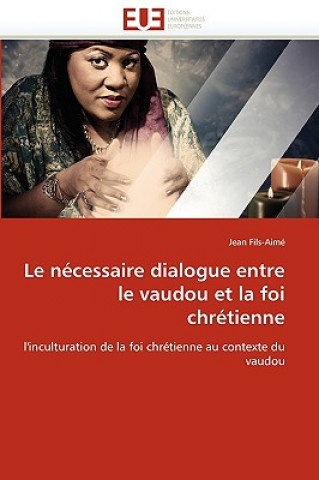 Kniha Le N cessaire Dialogue Entre Le Vaudou Et La Foi Chr tienne Jean Fils-Aimé