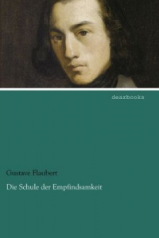 Kniha Die Schule der Empfindsamkeit Gustave Flaubert