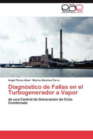 Książka Diagnostico de Fallas En El Turbogenerador a Vapor Angel Flores Abad