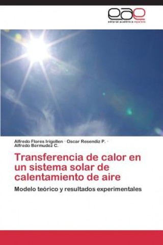 Könyv Transferencia de calor en un sistema solar de calentamiento de aire Alfredo Flores Irigollen