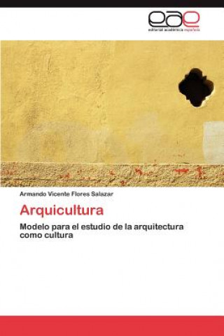 Könyv Arquicultura Armando Vicente Flores Salazar