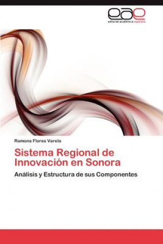 Könyv Sistema Regional de Innovacion En Sonora Ramona Flores Varela