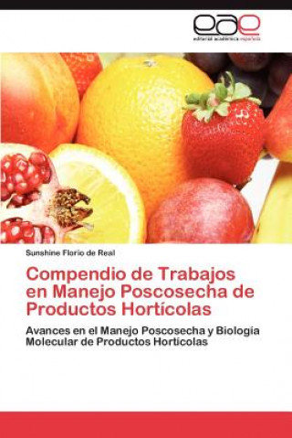 Knjiga Compendio de Trabajos en Manejo Poscosecha de Productos Horticolas Sunshine Florio de Real