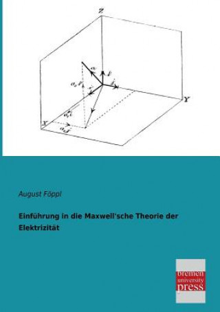 Carte Einfuhrung in Die Maxwell'sche Theorie Der Elektrizitat August Föppl