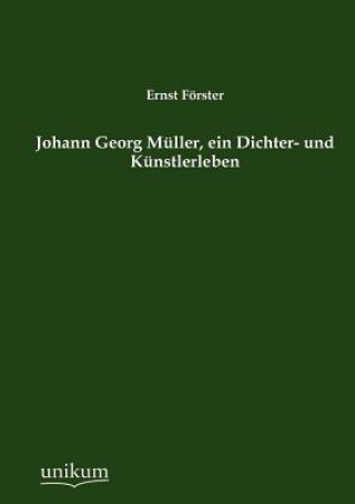 Kniha Johann Georg M Ller, Ein Dichter- Und K Nstlerleben Ernst Förster