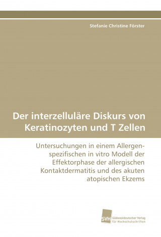 Carte Der interzelluläre Diskurs von Keratinozyten und T Zellen Stefanie Christine Förster