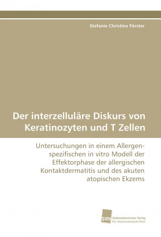 Kniha Der interzelluläre Diskurs von Keratinozyten und T Zellen Stefanie Christine Förster