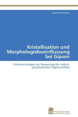 Könyv Kristallisation und Morphologiebeeinflussung bei Gipsen Sebastian Förthner