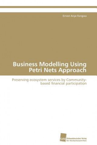 Kniha Business Modelling Using Petri Nets Approach Ernest Anye Fongwa