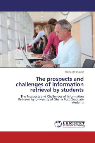 Книга The prospects and challenges of information retrieval by students Richard Fordjour