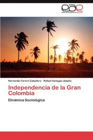 Book Independencia de la Gran Colombia Hernando Forero Caballero