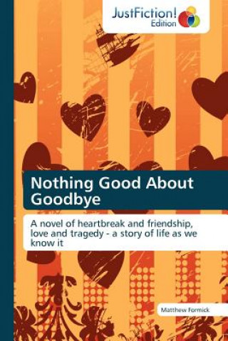 Knjiga Nothing Good about Goodbye Matthew Formick