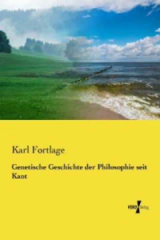 Carte Genetische Geschichte der Philosophie seit Kant Karl Fortlage