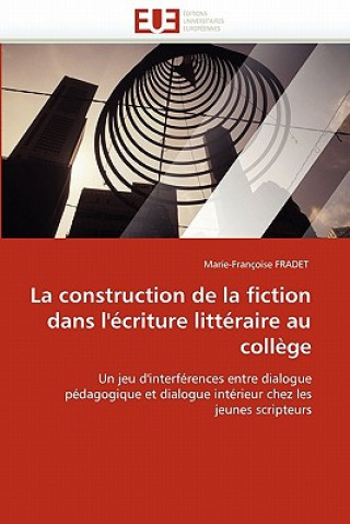 Könyv Construction de la Fiction Dans l'' criture Litt raire Au Coll ge Marie-Françoise Fradet