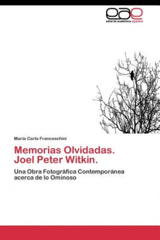 Kniha Memorias Olvidadas. Joel Peter Witkin. María Carla Franceschini