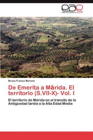 Kniha De Emerita a M&#257;rida. El territorio (S.VII-X)- Vol. I Bruno Franco Moreno