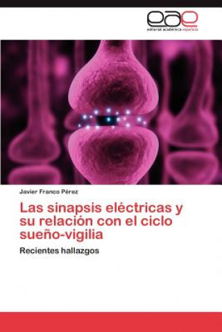 Książka Sinapsis Electricas y Su Relacion Con El Ciclo Sueno-Vigilia Javier Franco Pérez