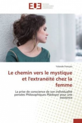 Könyv Le chemin vers le mystique et l'extranéité chez la femme Yolande Francois
