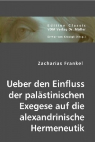 Kniha Über den Einfluss der palästinischen Exegese auf die alexandrinische Hermeneutik Zacharias Frankel