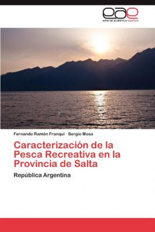 Książka Caracterizacion de La Pesca Recreativa En La Provincia de Salta Fernando Ramón Franqui