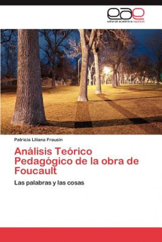 Kniha Analisis Teorico Pedagogico de La Obra de Foucault Patricia Liliana Frausin