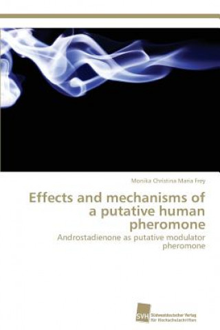 Knjiga Effects and mechanisms of a putative human pheromone Monika Christina Maria Frey