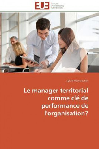Kniha Le Manager Territorial Comme CL  de Performance de l'Organisation? Sylvie Frey-Gautier