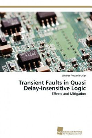 Könyv Transient Faults in Quasi Delay-Insensitive Logic Werner Friesenbichler